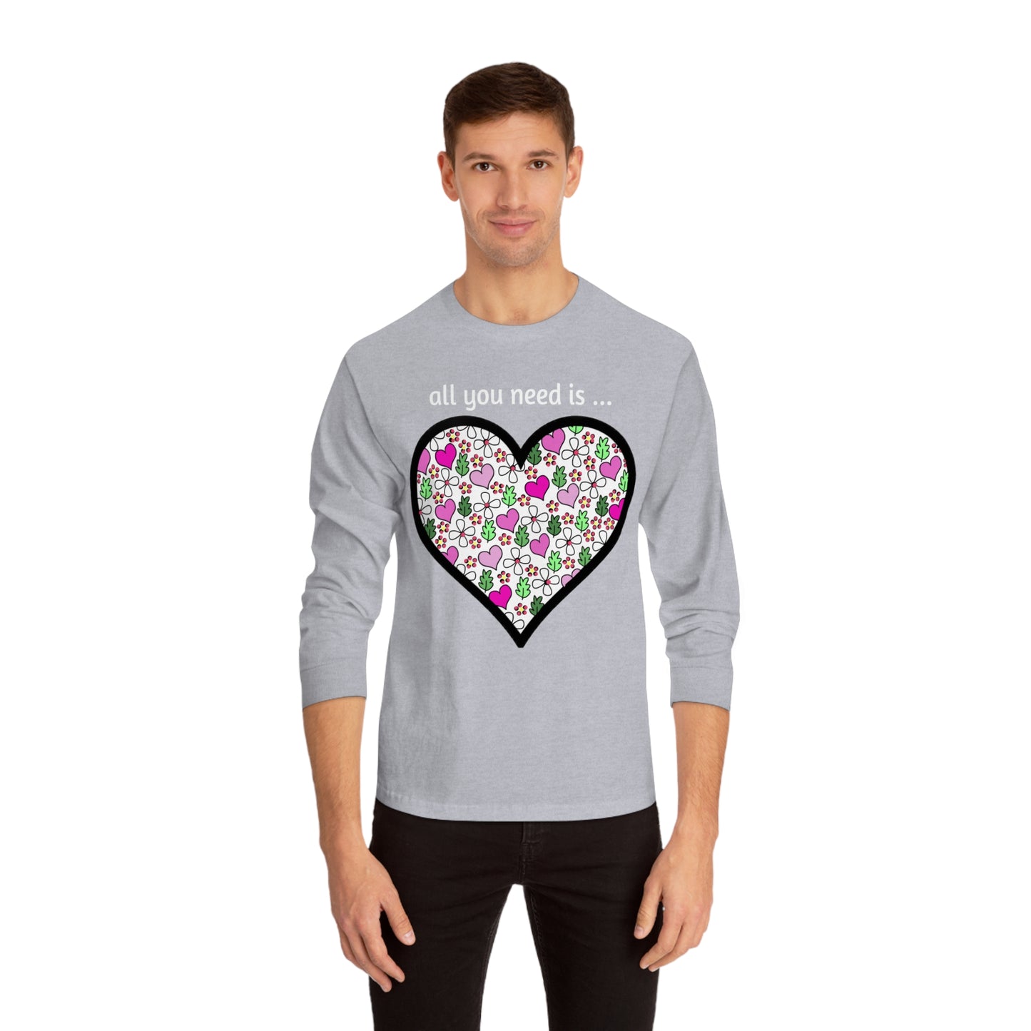 Tee Long sleeve All You Need Is…