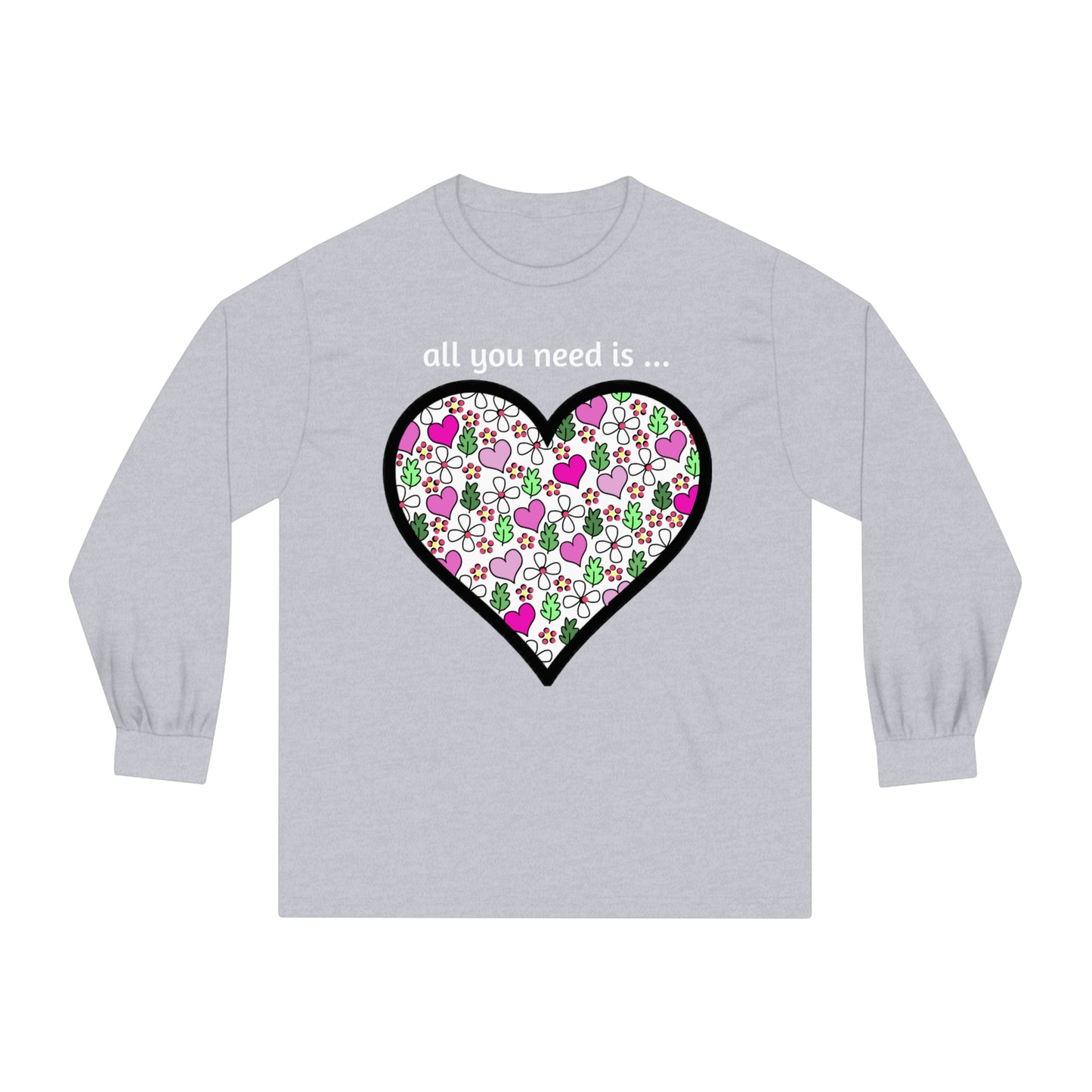 Tee Long sleeve All You Need Is…