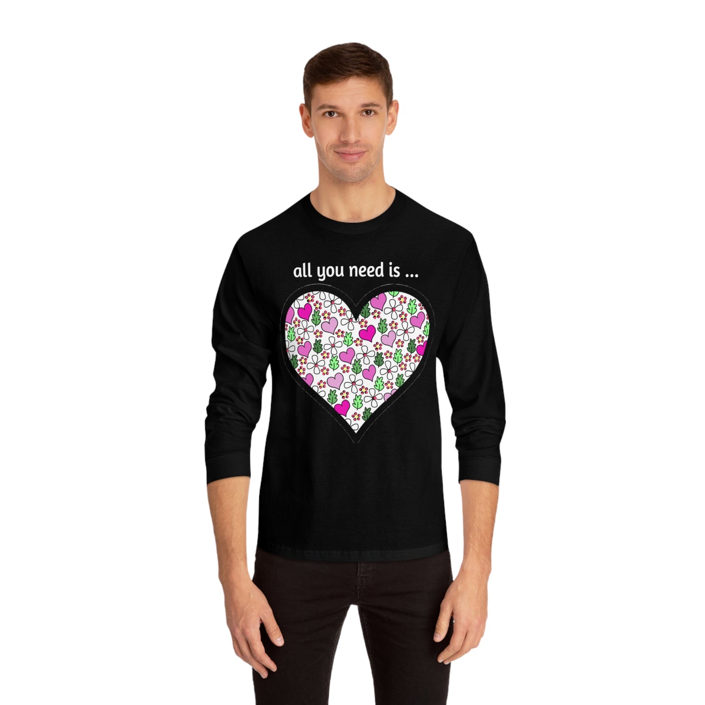 Tee Long sleeve All You Need Is…